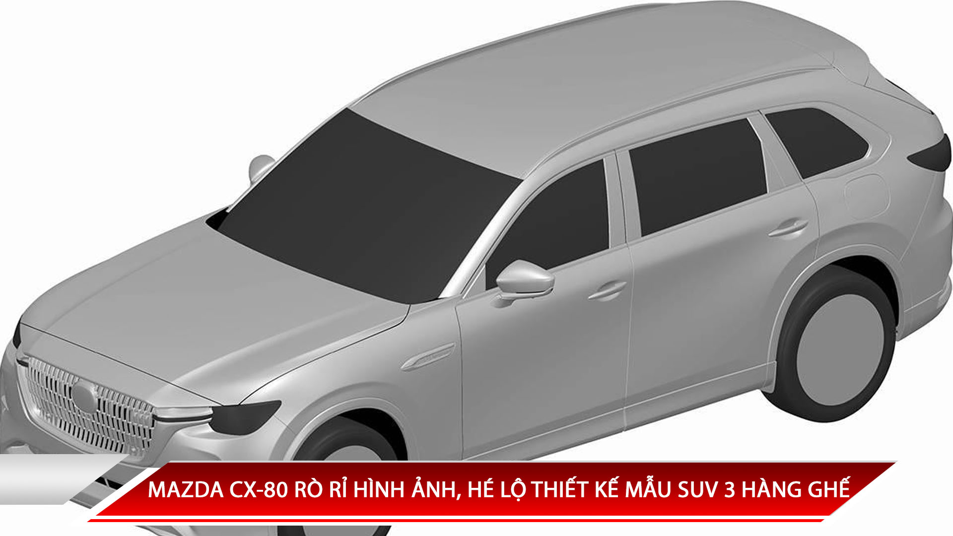 MAZDA CX-80 RÒ RỈ BẰNG SÁNG CHẾ, HÉ LỘ THIẾT KẾ MẪU SUV 3 HÀNG GHẾ